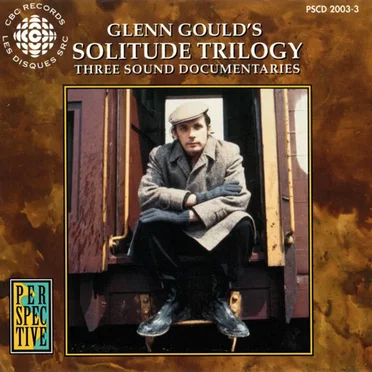 Solitude Trilogy: Three Sound Documentaries by Glenn Gould - album cover