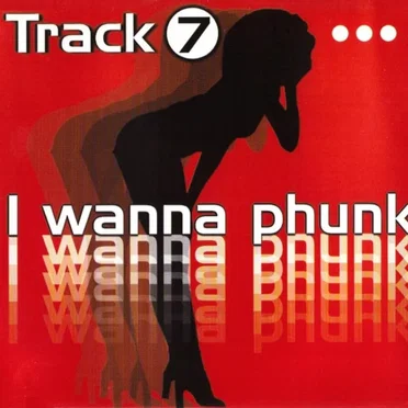 I Wanna Phunk by Track 7 - album cover