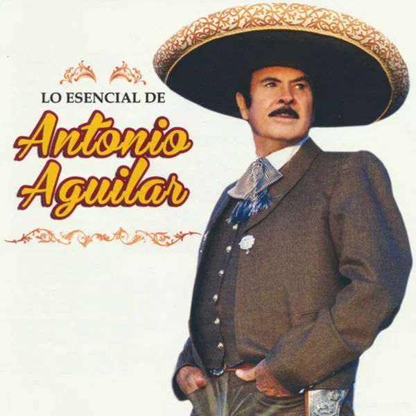 Lo Esencial De Antonio Aguilar