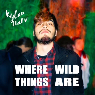 Where Wild Things Are by Kylan Harv - album cover