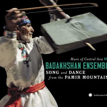 The Badakhshan Ensemble: Song and Dance from the Pamir Mountains