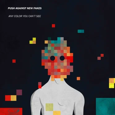 Any Color You Can’t See by Push Against New Fakes - album cover