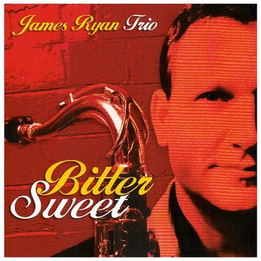 Bitter Sweet by James Ryan Trio - album cover