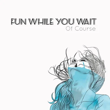 Of Course by Fun While You Wait - album cover