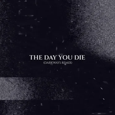 The Day You Die (Darkways remix)