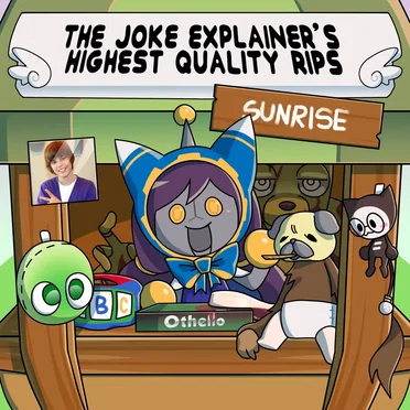 The Joke-Explainer™ 7000's Highest Quality Rips: Sunrise