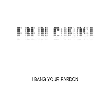 I Bang Your Pardon