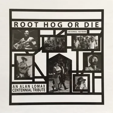 Root Hog or Die: An Alan Lomax Centennial Tribute by Various Artists - album cover
