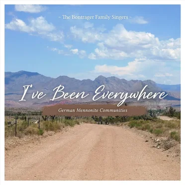I’ve Been Everywhere (German Mennonite Communities) by The Bontrager Family Singers - album cover
