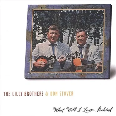 What Will I Leave Behind by The Lilly Brothers - album cover