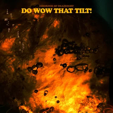 Do Wow That Tilt! by Disorder of Deadeight - album cover