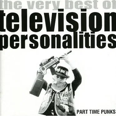 Part Time Punks: The Very Best of Television Personalities