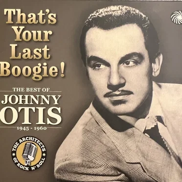 That’s Your Last Boogie! The Best Of Johnny Otis 1945–1960 by Various Artists - album cover