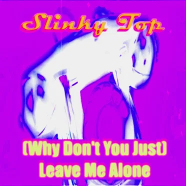 (Why Don't You Just) Leave Me Alone