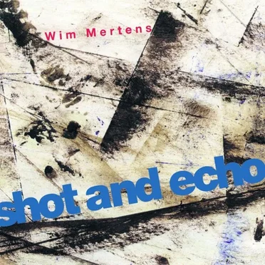 Shot and Echo by Wim Mertens - album cover