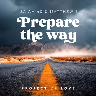 Isaiah 40 & Matthew 3 - Prepare the Way