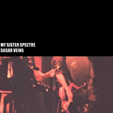 Sugar Veins by My Sister Spectre - album cover