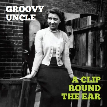 A Clip Round The Ear by Groovy Uncle - album cover