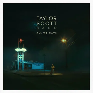 All We Have by Taylor Scott Band - album cover