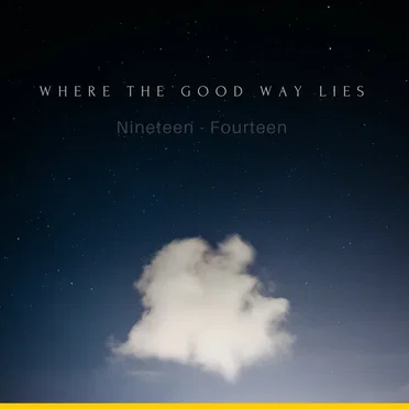 Nineteen Fourteen by Where the Good Way Lies - album cover