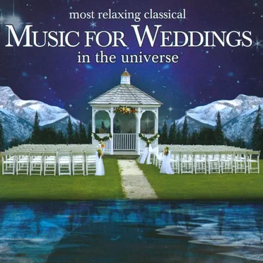 Most Relaxing Classical Music for Weddings in the Universe by Various Artists - album cover