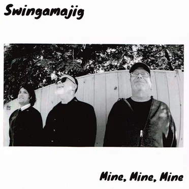 Mine, Mine, Mine by Swingamajig - album cover