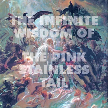 The Infinite Wisdom of the Pink Stainless Tail by Pink Stainless Tail - album cover