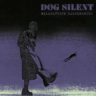 Maladaptive Daydreaming by Dog Silent - album cover