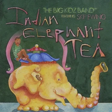 Indian Elephant Tea by The Big Kidz Band feat. Skip Ewing - album cover