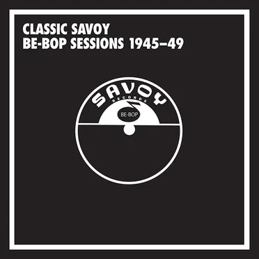 Classic Savoy Be‐Bop Sessions 1945–49 by Various Artists - album cover