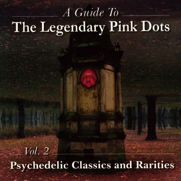 A Guide to The Legendary Pink Dots, Vol. 2: Psychedelic Classics and Rarities