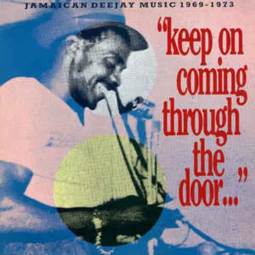 "Keep On Coming Through The Door…" Jamaican Deejay Music 1969 - 1973 by Various Artists - album cover