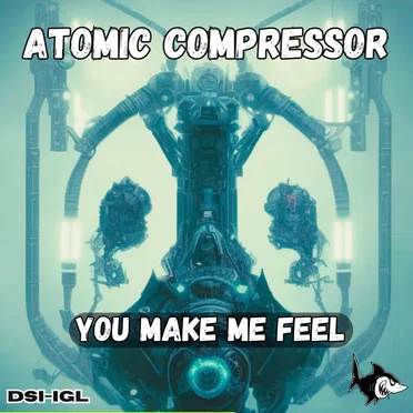 You Make Me Feel by Atomic Compressor - album cover