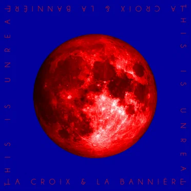 This Is Unreal by La Croix et La Bannière - album cover