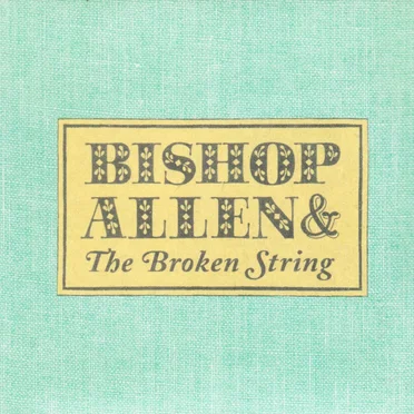 Bishop Allen & The Broken String