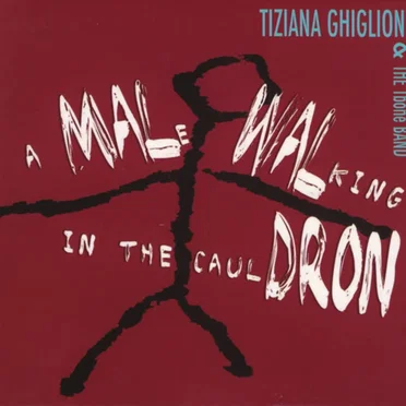 A Male Walking in the Cauldron by Tiziana Ghiglioni & The Tbone Band - album cover