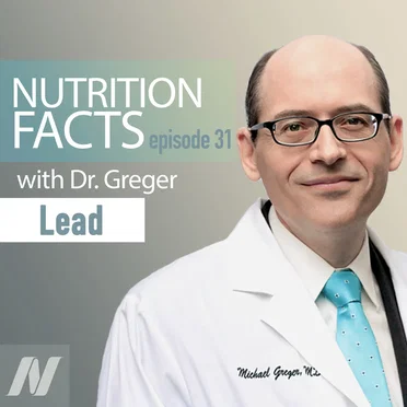 Nutrition Facts With Dr. Greger #31, "It’s Heavy: The Backstory on Lead"