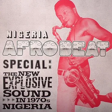 Nigeria Afrobeat Special: The New Explosive Sound in 1970s Nigeria by Various Artists - album cover