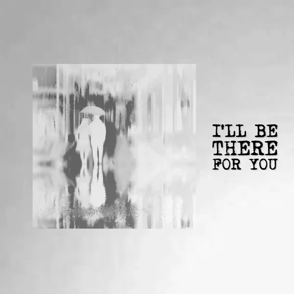I’ll Be There For You