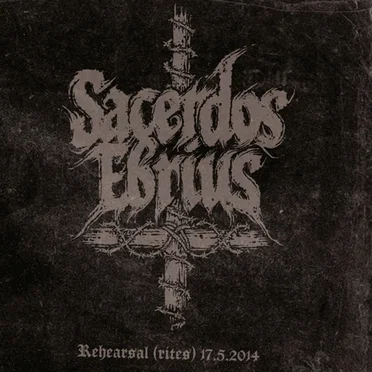 Rehearsal (Rites) 17.5.2014 by Sacerdos Ebrius - album cover