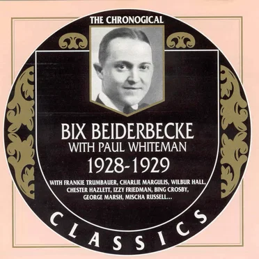 The Chronological Classics: Bix Beiderbecke with Paul Whiteman 1928-1929