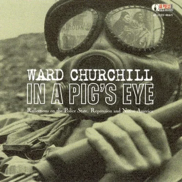 In a Pig's Eye: Reflections on the Police State, Repression and Native America by Ward Churchill - album cover