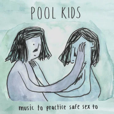 Music to Practice Safe Sex to by Pool Kids - album cover