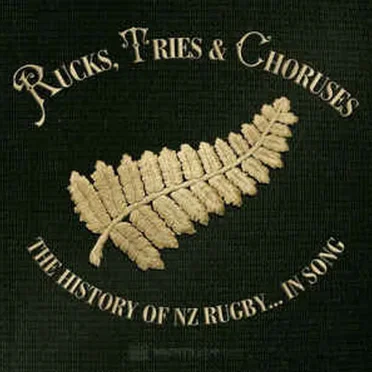 Rucks, Tries & Choruses: The History of NZ Rugby... In Song by Various Artists - album cover