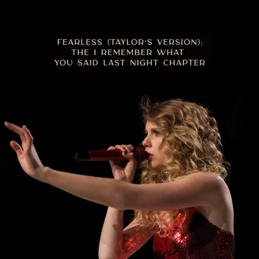 Fearless (Taylor’s version): The I Remember What You Said Last Night Chapter