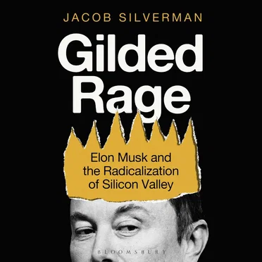 Gilded Rage: Elon Musk and the Radicalization of Silicon Valley by Jacob Silverman - album cover