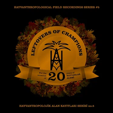 Leftovers of Champions: For the Occasion of 20 Years of Hayvanlar Alemi