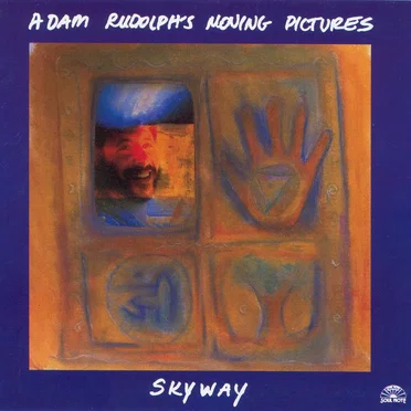 Skyway by Adam Rudolph’s Moving Pictures - album cover