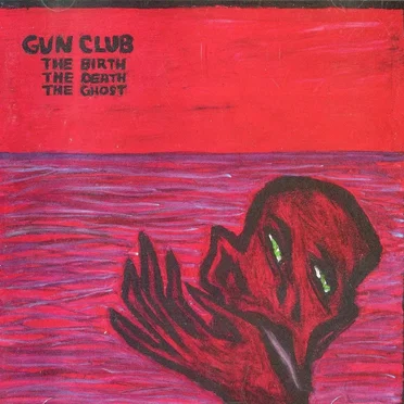 The Birth, the Death, the Ghost by The Gun Club - album cover