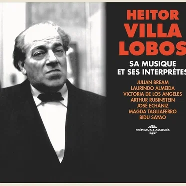 Heitor Villa‐Lobos : Sa musique et ses interprètes